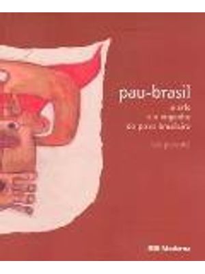 Pau-Brasil - a Arte e o Engenho do Povo Brasileiro