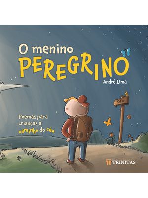 O Menino Peregrino: Poemas para Crianças a Caminho do Céu