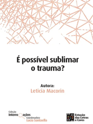 É Possível Sublimar o Trauma?