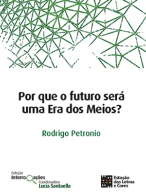 Por Que o Futuro Será Uma Era dos Meios?