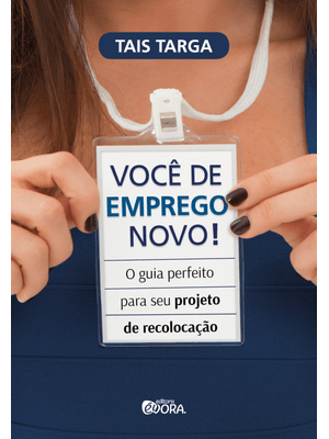Você de Emprego Novo!: o Guia Perfeito para Seu Projeto de Recolocação