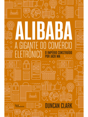 Alibaba, a Gigante do Comércio Eletrônico: o Imprério Construído por Jack Ma