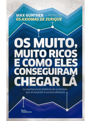 Os Muito, Muito Ricos e Como Eles Conseguiram Chegar Lá