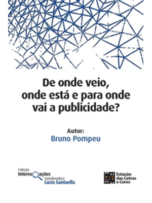 De Onde Veio, Onde Está e para Onde Vai a Publicidade?