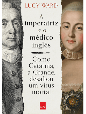 A Imperatriz e o Médico Inglês: Como Catarina, a Grande, Desafiou Um Vírus Mortal