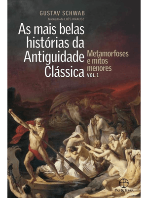 As Mais Belas Histórias da Antiguidade Clássica: Metamorfoses e Mitos Menores (Vol.1)