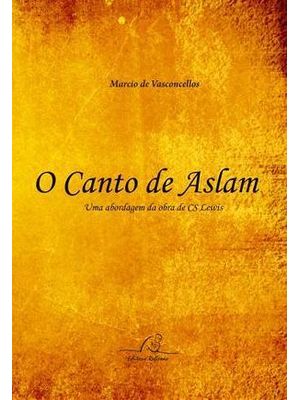 Canto de Aslam, o - Uma Abordagem do Mito na Obra de C. S. Lewis