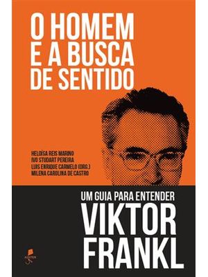 O Homem e a Busca de Sentido: Um Guia para Entender Viktor Frankl