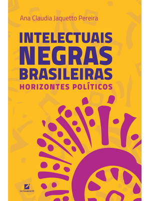 Intelectuais Negras Brasileiras: Horizontes Políticos