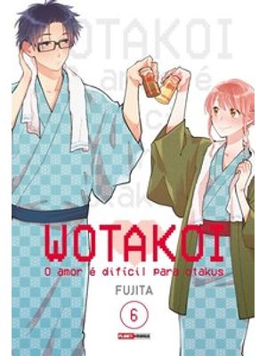 Wotakoi: o Amor É Dificíl para Otakus Vol. 6