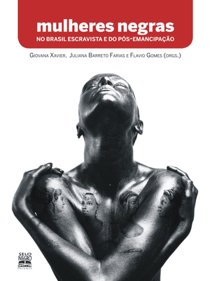 Mulheres Negras no Brasil Escravista e do Pós-Emancipação