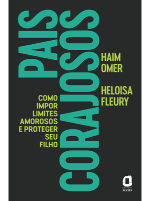 Pais Corajosos: Como Impor Limites Amorosos e Proteger Seu Filho