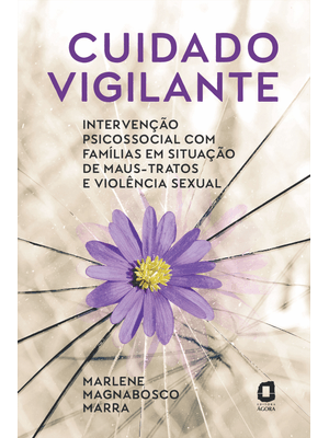 Cuidado Vigilante: Intervenção Psicossocial com Famílias em Situação de Maus-Tratos e Violência Sexu