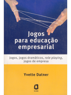 Jogos para Educação Empresarial: Jogos, Jogos Dramáticos, Role-Playing, Jogos de Empresa