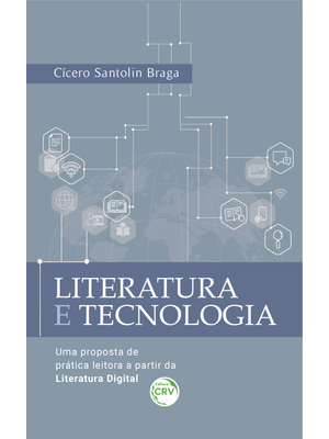 Literatura e Tecnologia: Uma Proposta de Prática Leitora a Partir da Literatura Digital