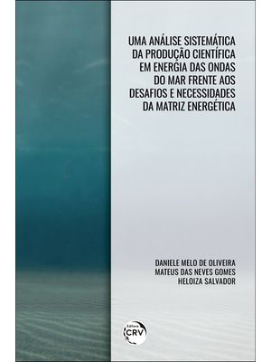 Uma Análise Sistemática da Produção Científica em Energia das Ondas do Mar Frente Aos Desafios e Nec