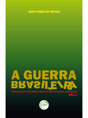 A Guerra Brasileira: Crônicas de Uma Crise Político-Institucional Anunciada Volume 2