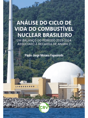 Análise do Ciclo de Vida do Combustível Nuclear Brasileiro: Um Balanço do Período 2023-2024 Associad