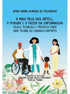 A Mais Bela das Artes... o Pensar e o Fazer da Enfermagem: Bases Teóricas e Práticas para Uma Teoria