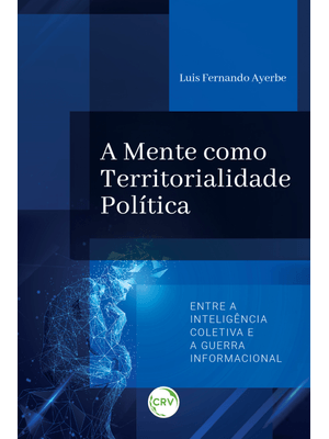 A Mente Como Territorialidade Política:Entre a Inteligência Coletiva e a Guerra Informacional