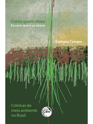 Conta Quem Viveu Escreve Quem Se Atreve Crônicas do Meio Ambiente no Brasil