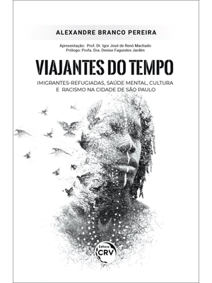 Viajantes do Tempo: Imigrantes-Refugiadas, Saúde Mental, Cultura e Racismo na Cidade de São Paulo