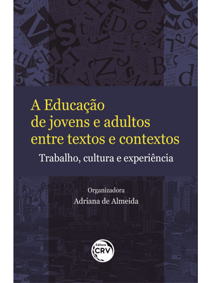 A Educação de Jovens e Adultos Entre Textos e Contextos: Trabalho, Cultura e Experiência