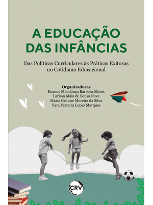 A Educação das Infâncias: das Políticas Curriculares Às Práticas Exitosas no Cotidiano Educacional