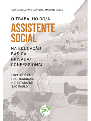 O Trabalho Do/A Assistente Social na Educação Básica Privada/Confessional: Experiências Profissionai