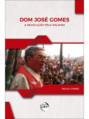 Dom José Gomes a Revolução pela Palavra