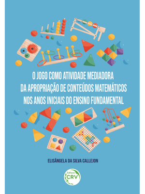 O Jogo Como Atividade Mediadora da Apropriação de Conteúdos Matemáticos nos Anos Iniciais do Ensino