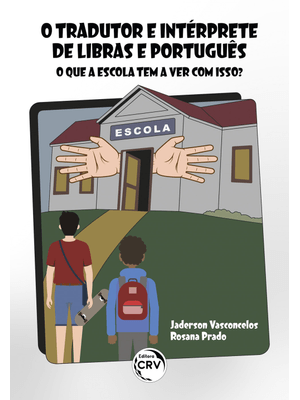 O Tradutor e Intérprete de Libras e Português: o Que a Escola Tem a Ver com Isso?