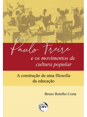 Paulo Freire e os Movimentos de Cultura Popular: a Construção de Uma Filosofia da Educação