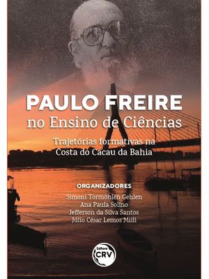 Paulo Freire no Ensino de Ciências: Trajetórias Formativas na Costa do Cacau da Bahia