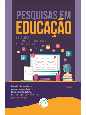 Pesquisas em Educação: Um Olhar Multidisciplinar no Século Xxi Volume 1