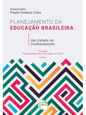 Planejamento da Educação Brasileira: Um Estado do Conhecimento Coleção Planejamento da Educação no B