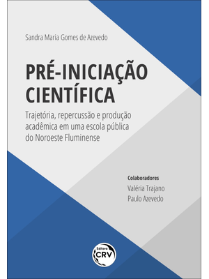 Pré-Iniciação Científica: Trajetória, Repercussão e Produção Acadêmica em Uma Escola Pública do Noro