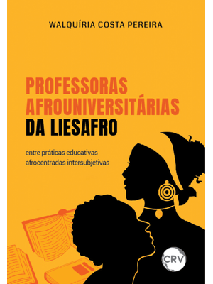 Professoras Afrouniversitárias da Liesafro:Entre Práticas Educativas Afrocentradas Intersubjetivas