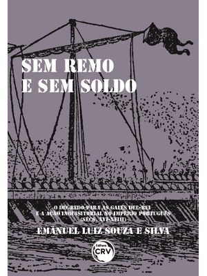 Sem Remo e sem Soldo: o Degredo para as Galés Del-Rei e a Ação Inquisitorial no Império Português (S