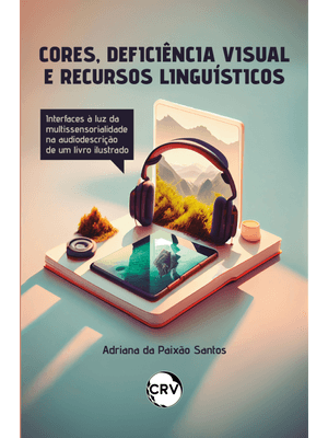 Cores, Deficiência Visual e Figuras de Linguagem: Interfaces À Luz da Multissensorialidade na Audiod