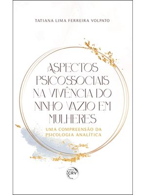 Aspectos Psicossociais na Vivência do Ninho Vazio em Mulheres: Uma Compreensão da Psicologia Analíti