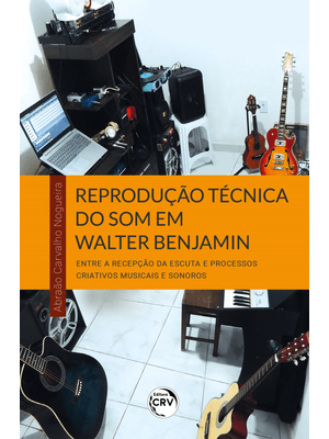 Reprodução Técnica do Som em Walter Benjamin: Entre a Recepção da Escuta e Processos Criativos Music