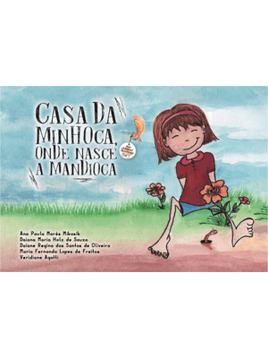Casa da Minhoca, Onde Nasce a Mandioca Conhecendo a Importância do Solo Coleção Aventuras na Naturez