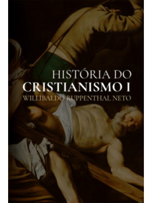 História do Cristianismo: da Antiguidade Até a Reforma Protestante