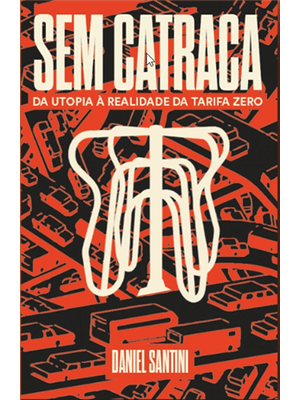 Sem Catraca	 - da Utopia À Realidade da Tarifa Zero