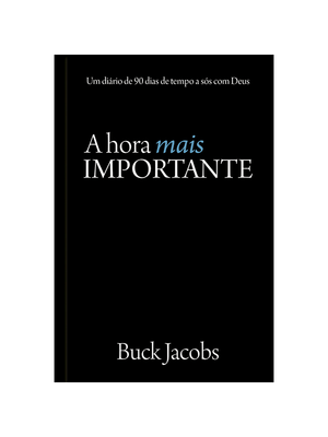 A Hora Mais Importante: Um Diário de 90 Dias de Tempo a Sós com Deus