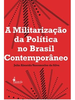 A Militarização da Política no Brasil Contemporâneo