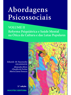 Abordagens Psicossociais Volume Ii: Reforma Psiquiátrica e Saúde Mental na Ótica da Cultura e das Lu
