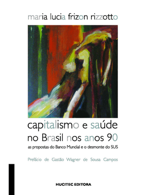 Capitalismo e Saúde no Brasil nos Anos 90: as Propostas do Banco Mundial e o Desmonte do Sus