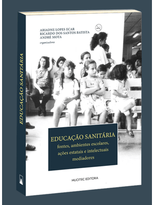 Educação Sanitária: Fontes, Ambientes Escolares, Ações Estatais e Intelectuais Mediadores
